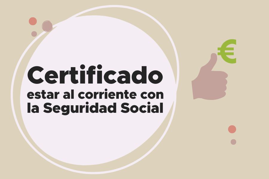 ¿Cómo obtener el Certificado de Estar al Corriente con la Seguridad Social?