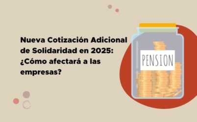 Nueva Cotización Adicional de Solidaridad en 2025: ¿Cómo afectará a las empresas?